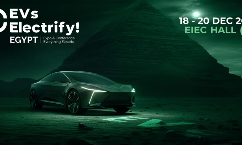 18 ديسمبر.. انطلاق النسخة الثانية من قمة مصر الدولية لوسائل التنقل الكهربائية EVs Electrify Egypt